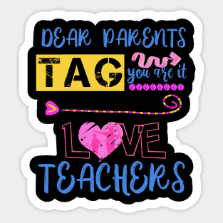 Dear Parents Tag You're It Love Teacher Funny T-Shirt Gifts Sticker